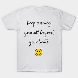 keep pushing yourself beyond your limits. T-Shirt